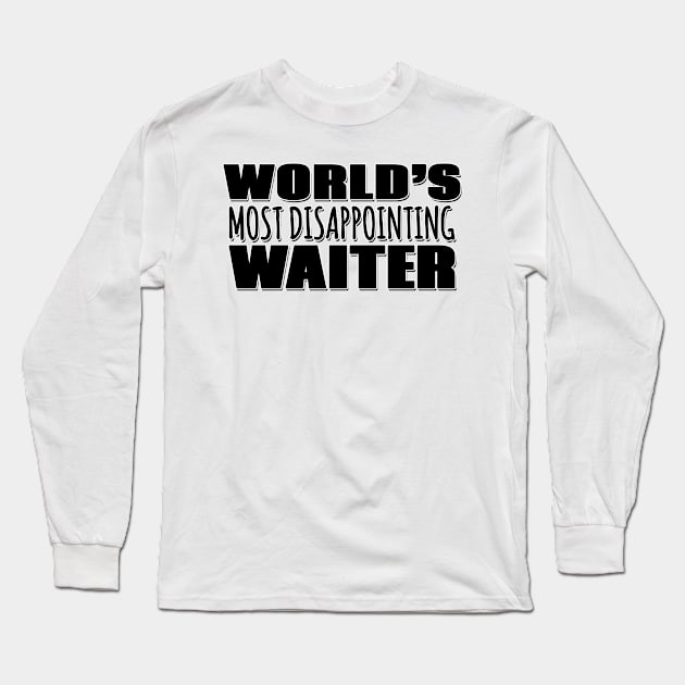 World's Most Disappointing Waiter Long Sleeve T-Shirt by Mookle